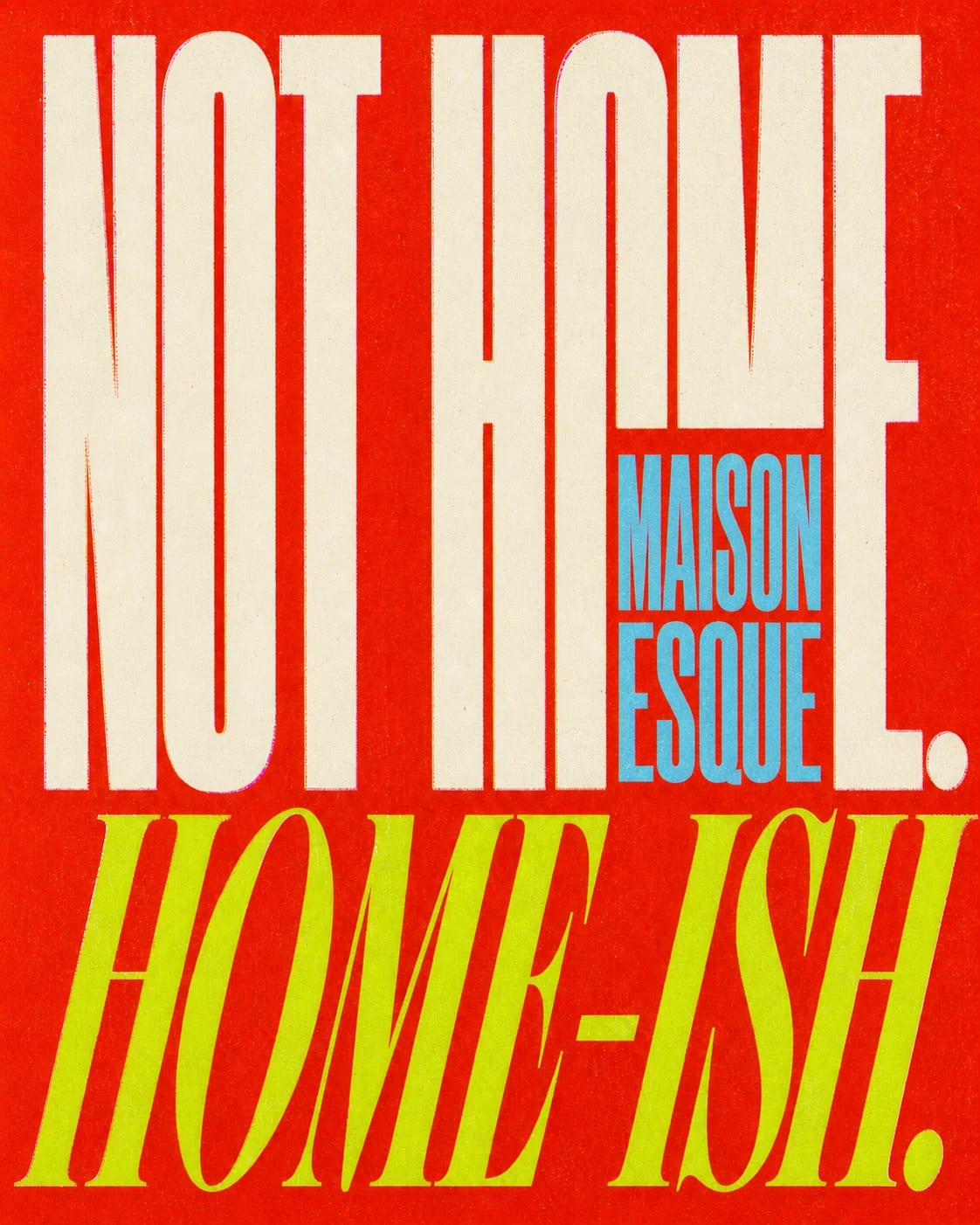 MAISON ESQUE typographic poster reading Not home. Home-ish. in bone and acid-green lettering on vermilion.